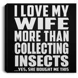 I Love My Wife More Than Collecting Insects - Canvas Square