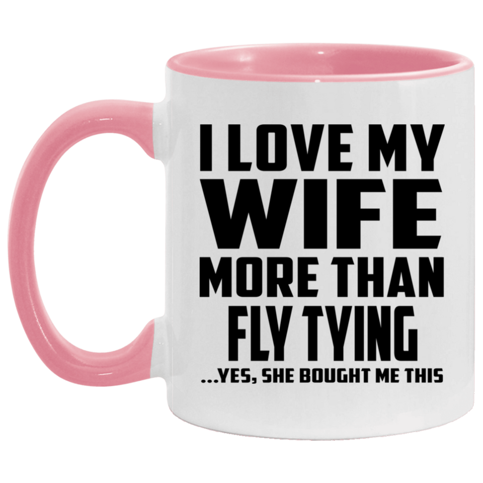 I Love My Wife More Than Fly Tying - 11oz Accent Mug Pink