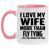 I Love My Wife More Than Fly Tying - 11oz Accent Mug Pink