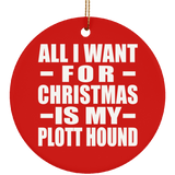 All I Want For Christmas Is My Plott Hound - Circle Ornament