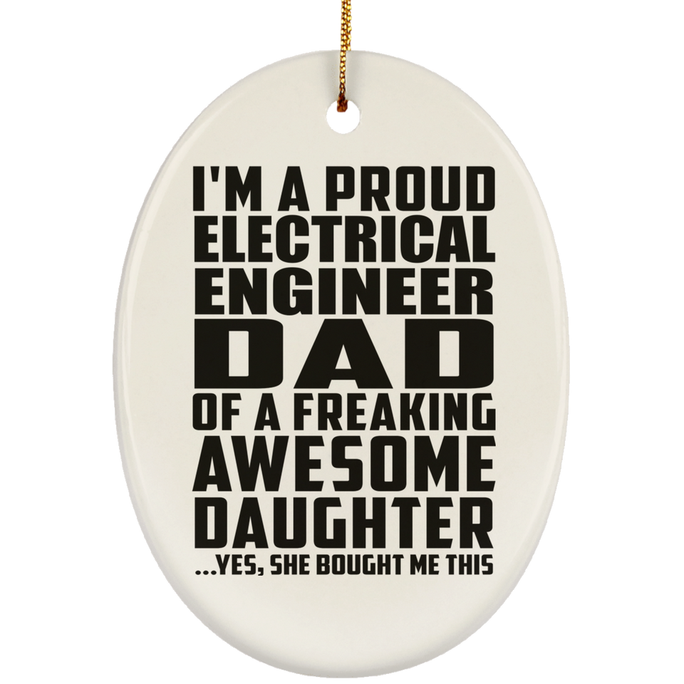 Proud Electrical Engineer Dad Of Awesome Daughter - Oval Ornament