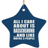 All I Care About Is Basschshund - Star Ornament