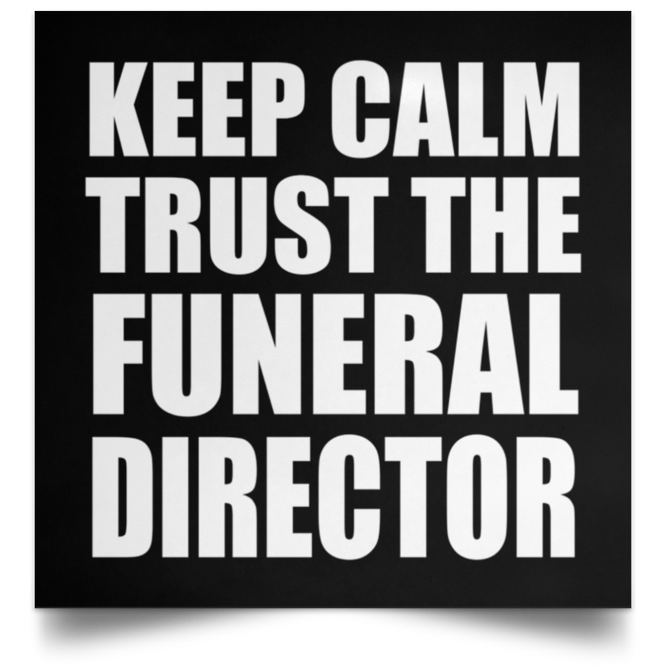 Keep Calm and Trust The Funeral Director - Poster Square