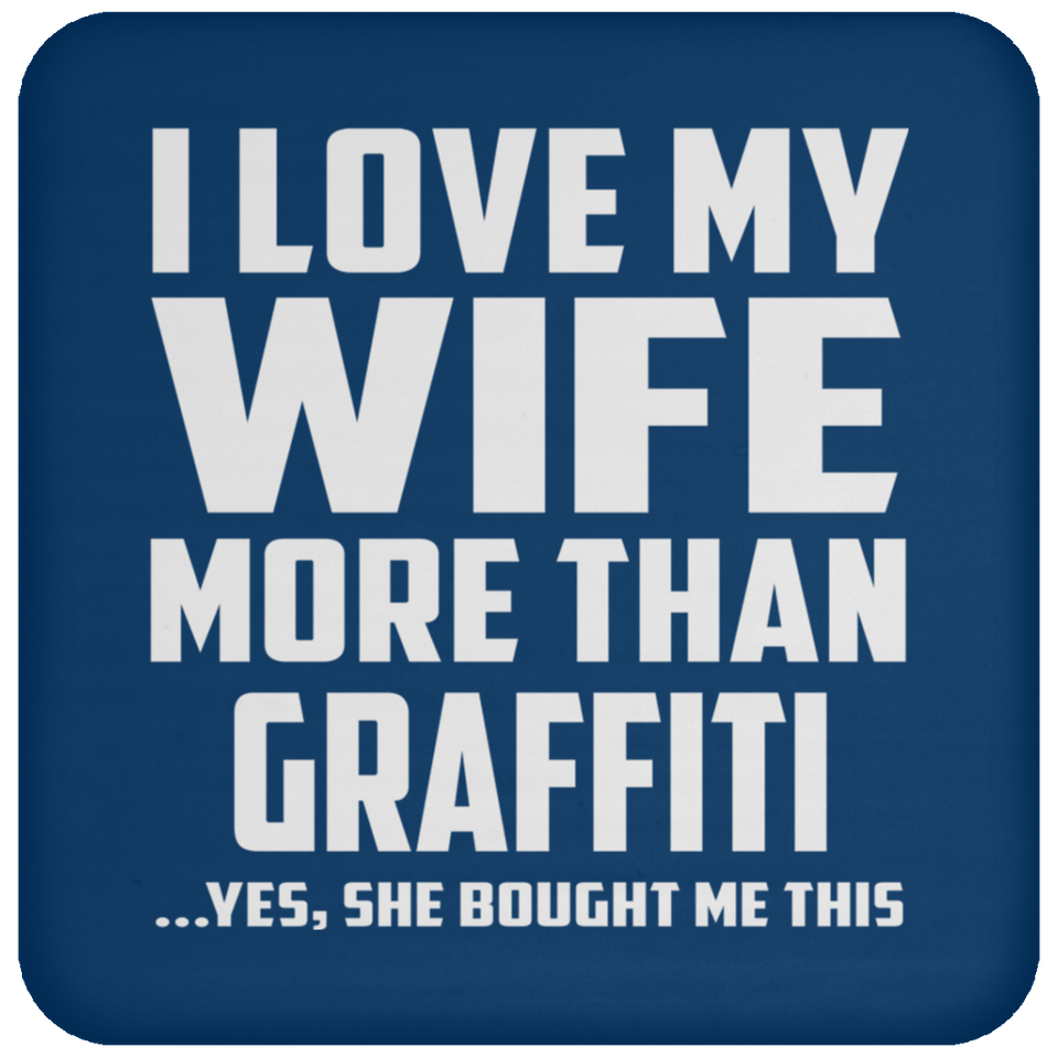 I Love My Wife More Than Graffiti - Drink Coaster