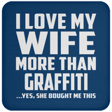 I Love My Wife More Than Graffiti - Drink Coaster