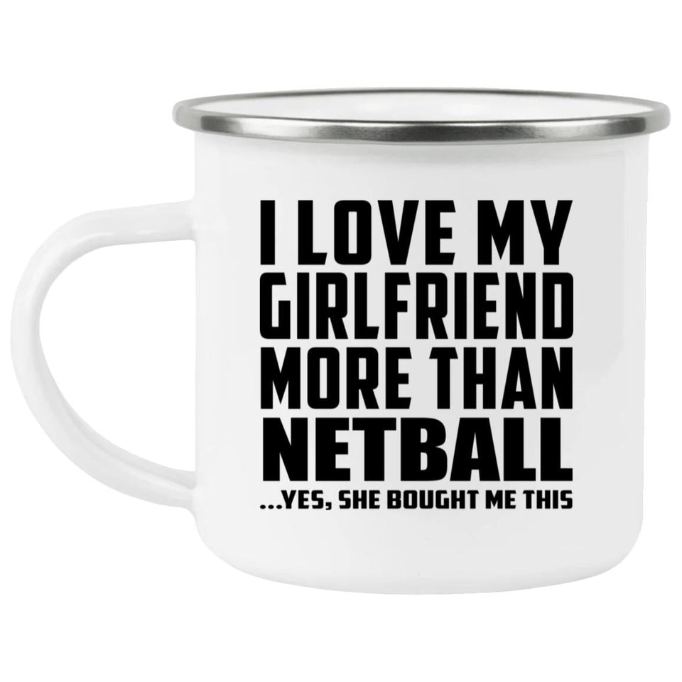 I Love My Girlfriend More Than Netball - 12oz Camping Mug