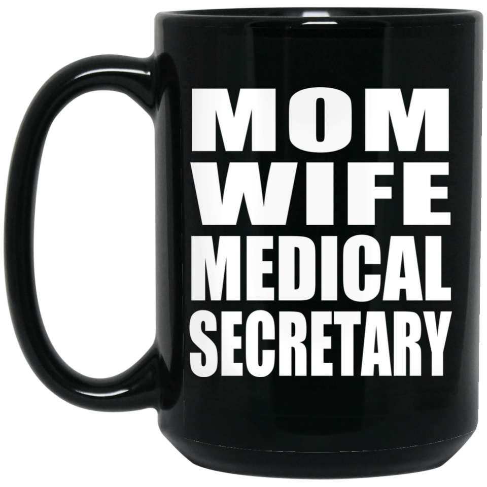 Mom Wife Medical Secretary - 15oz Coffee Mug Black