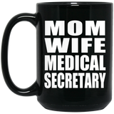 Mom Wife Medical Secretary - 15oz Coffee Mug Black