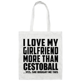 I Love My Girlfriend More Than Cestoball - Tote Bag White