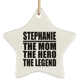 Stephanie The Mom The Hero The Legend - Star Ornament