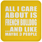 All I Care About Is French Bulldog - Drink Coaster