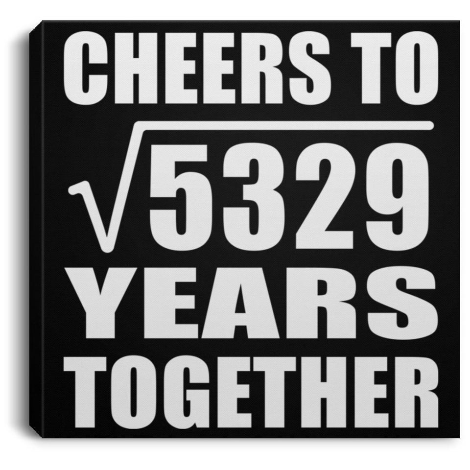 73rd Anniversary Cheers To Square Root of 5329 Years Together - Canvas Square