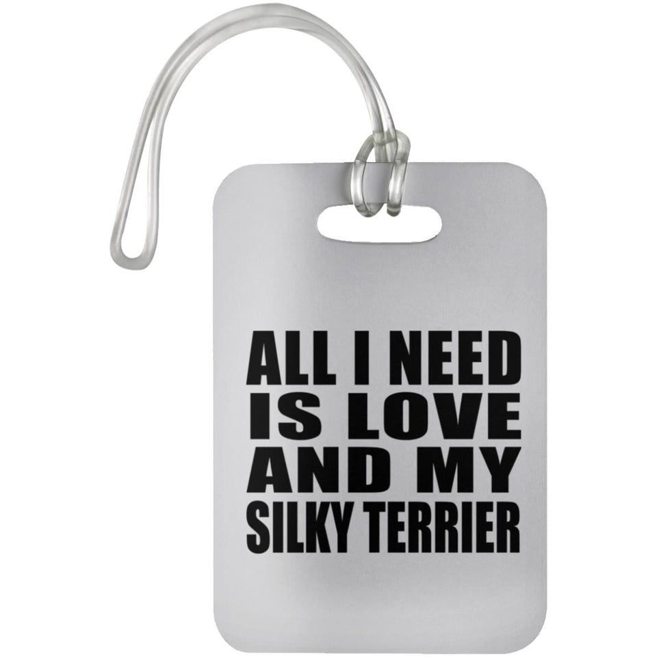 All I Need Is Love And My Silky Terrier - Luggage Bag Tag