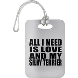 All I Need Is Love And My Silky Terrier - Luggage Bag Tag