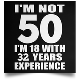 50th Birthday I'm Not 50 I'm 18 With 32 Years Experience - Poster Square