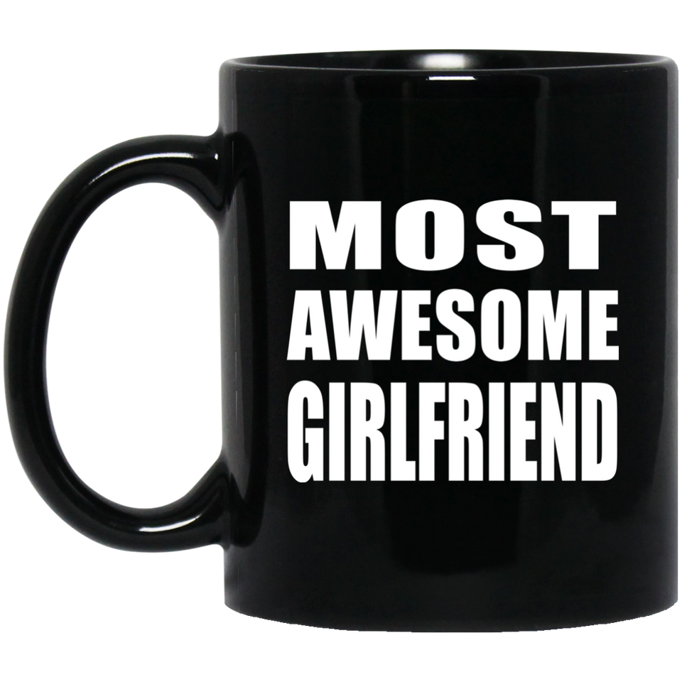 Most Awesome Girlfriend - 11 Oz Coffee Mug Black
