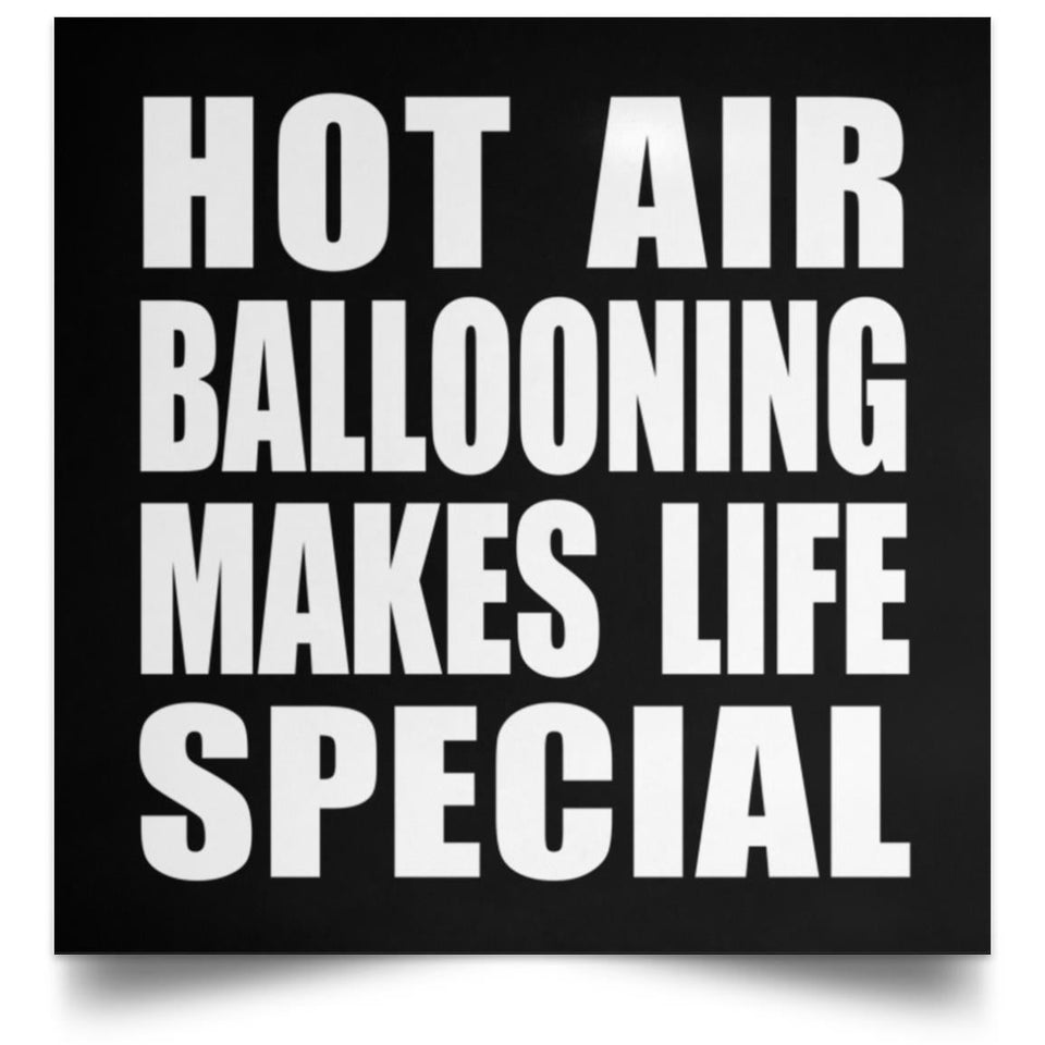 Hot Air Ballooning Makes Life Special - Poster Square