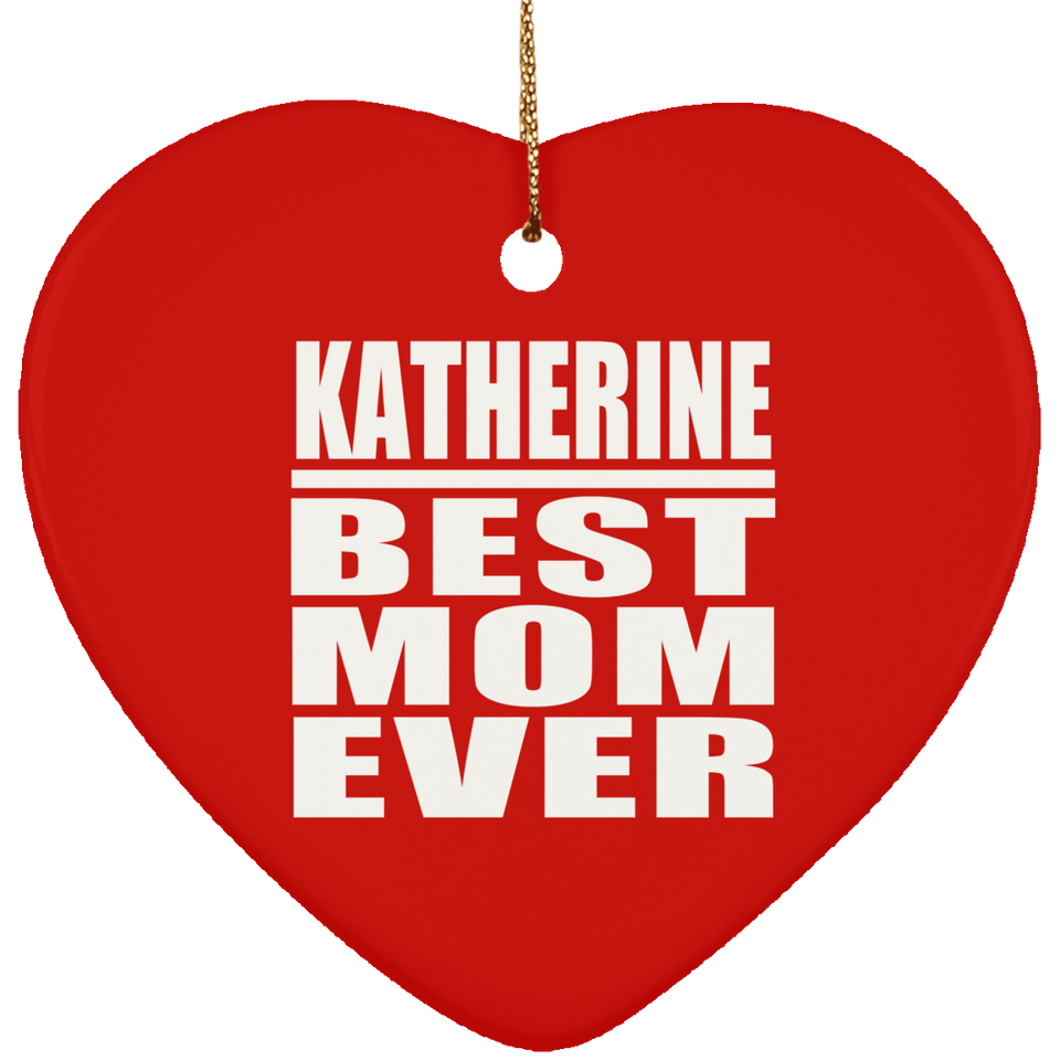 Katherine Best Mom Ever - Heart Ornament