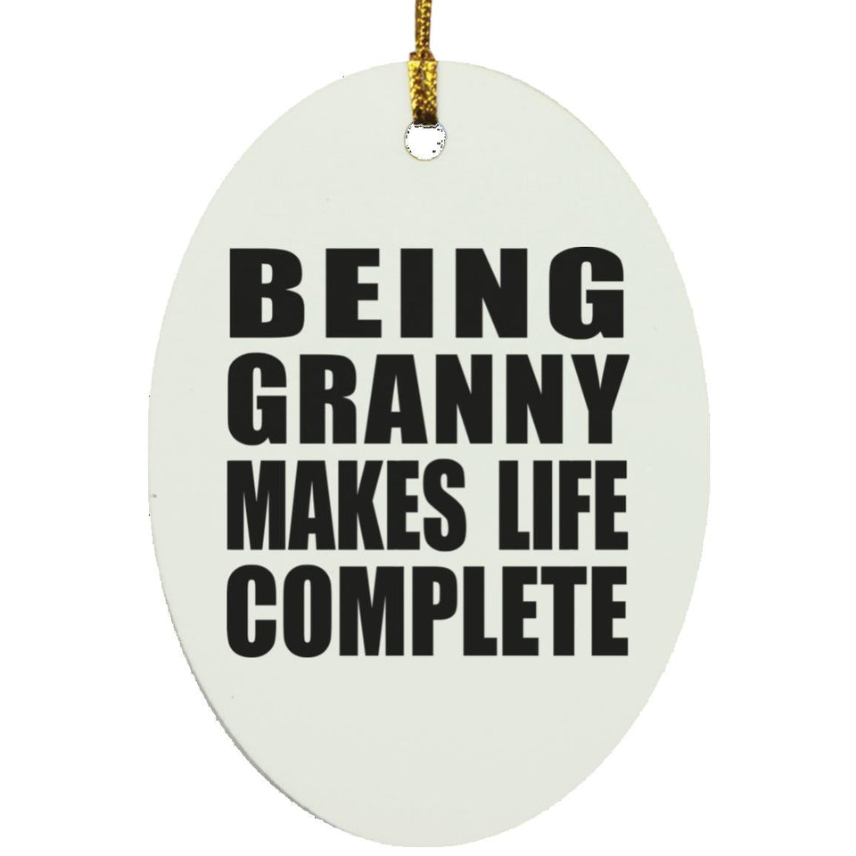 Being Granny Makes Life Complete - Oval Ornament