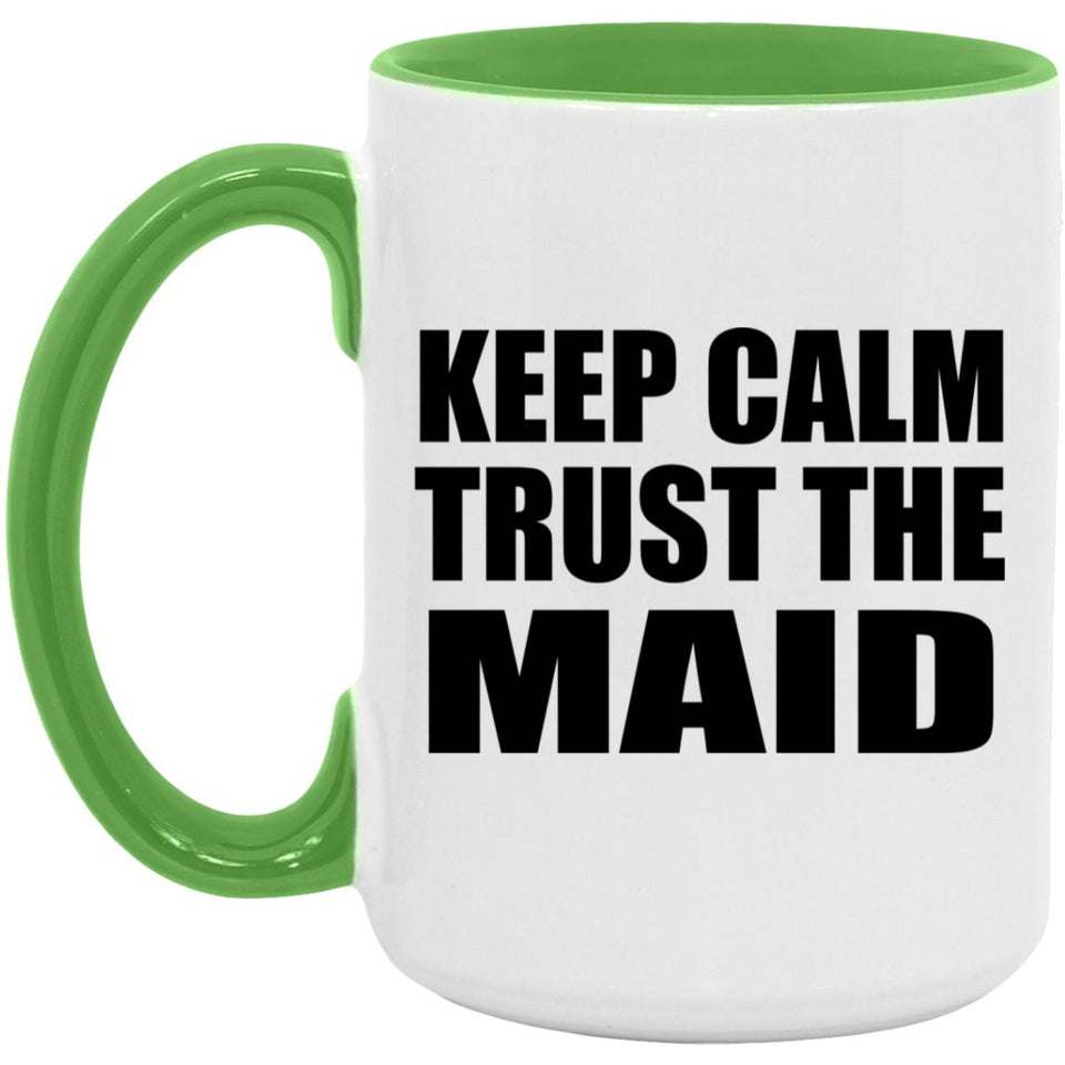Keep Calm and Trust The Maid - 15oz Accent Mug Green