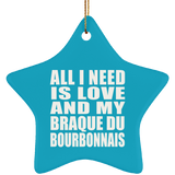 All I Need Is Love And My Braque Du Bourbonnais - Star Ornament