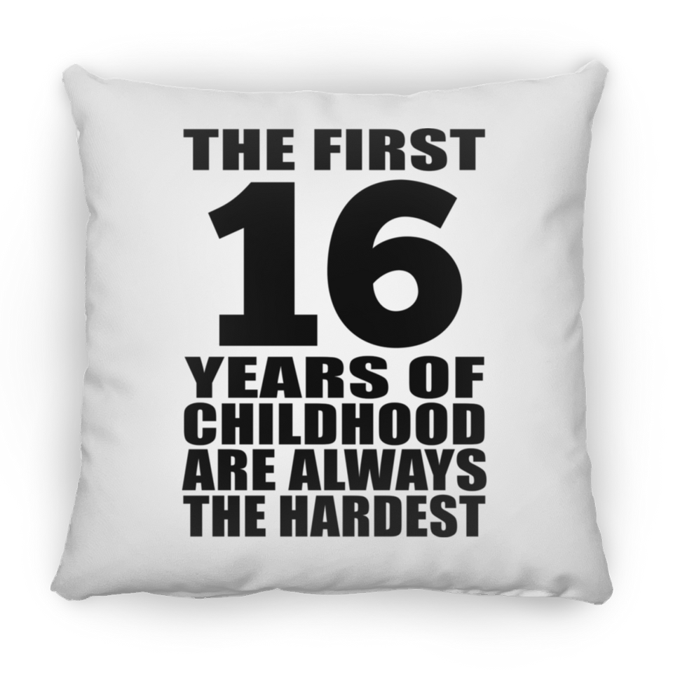 16th Birthday First 16 Years of Childhood Are The Hardest - Throw Pillow
