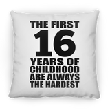 16th Birthday First 16 Years of Childhood Are The Hardest - Throw Pillow