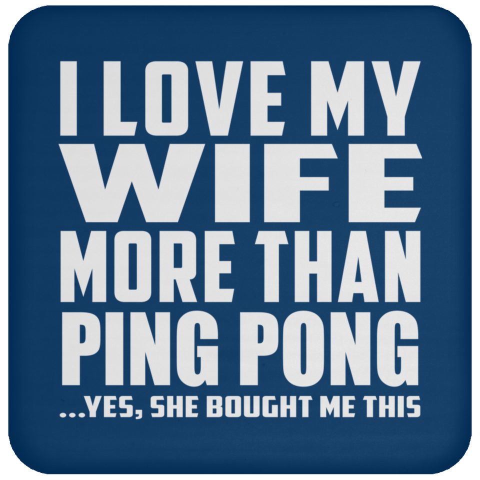 I Love My Wife More Than Ping Pong - Drink Coaster
