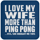 I Love My Wife More Than Ping Pong - Drink Coaster