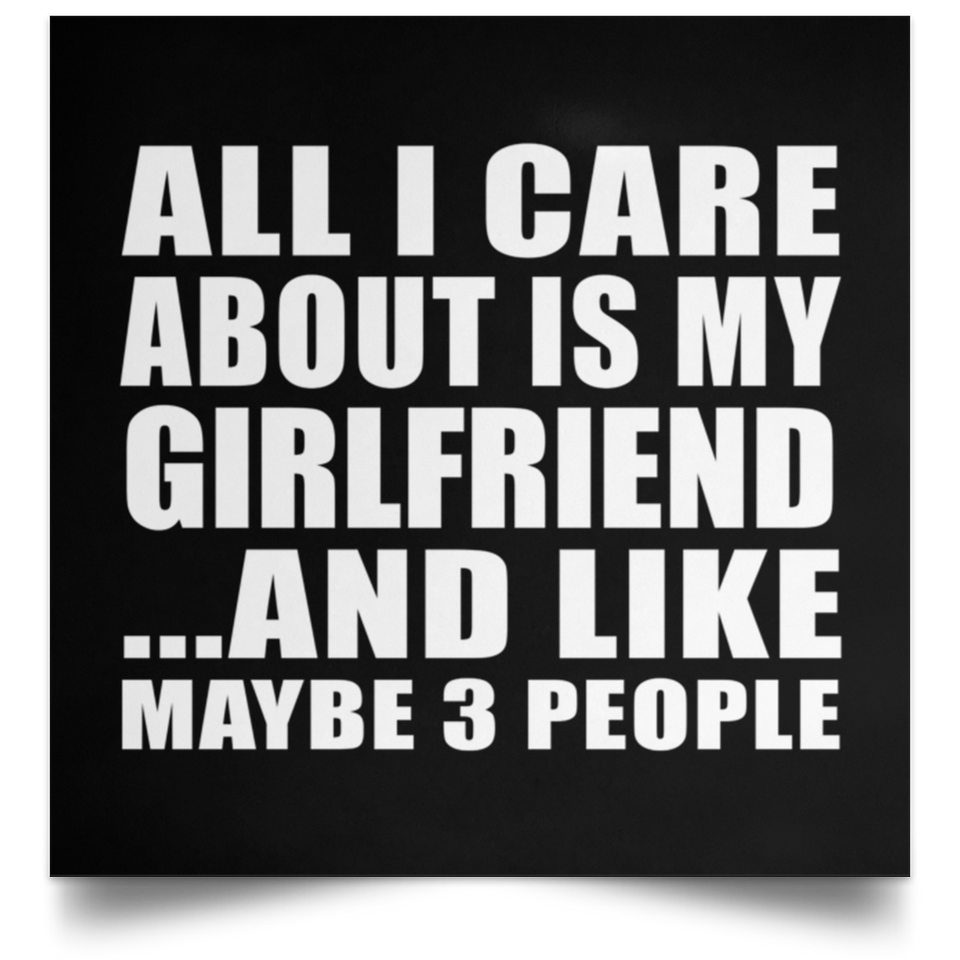 All I Care About Is My Girlfriend - Poster Square