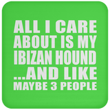 All I Care About Is My Ibizan Hound - Drink Coaster