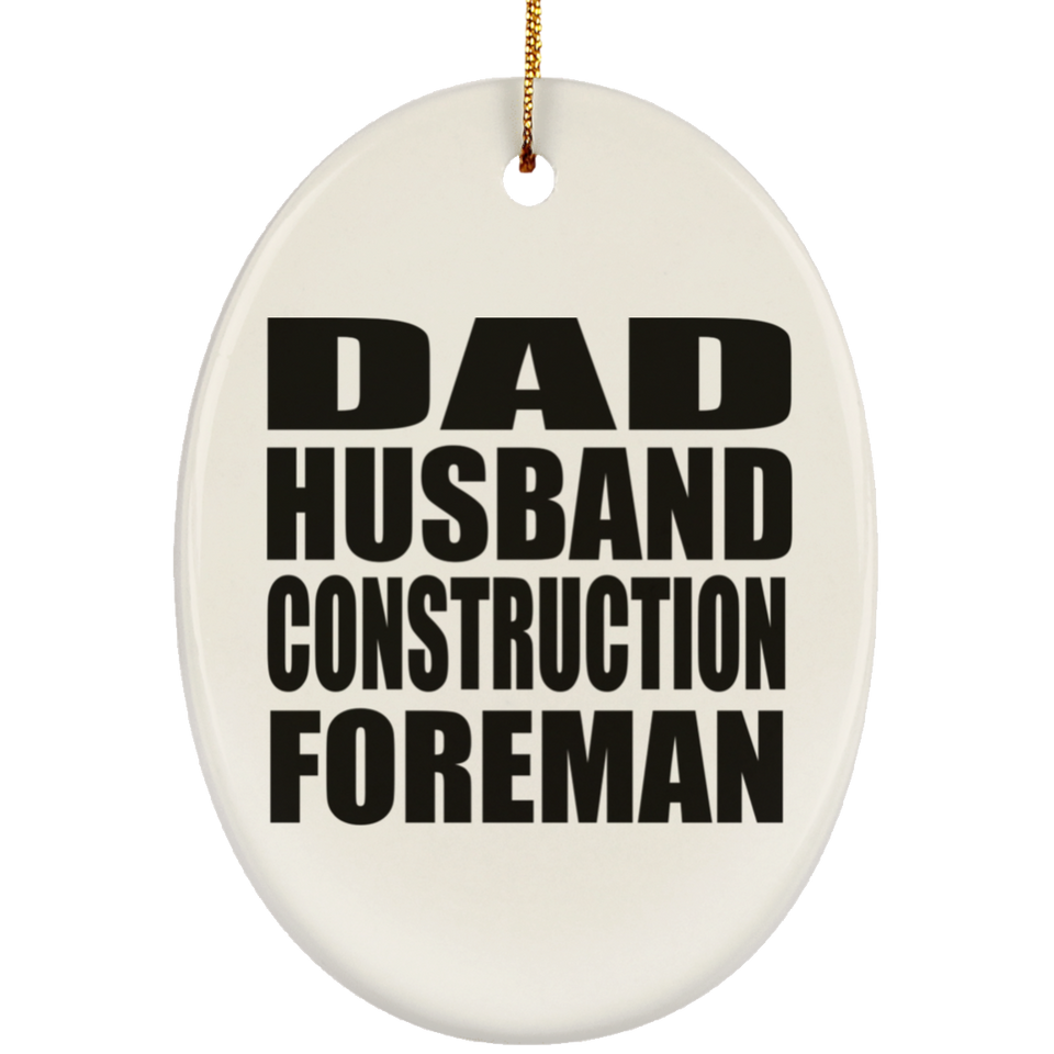 Dad Husband Construction Foreman - Oval Ornament