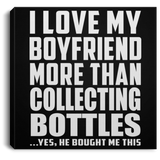 I Love My Boyfriend More Than Collecting Bottles - Canvas Square