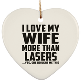 I Love My Wife More Than Lasers - Heart Ornament