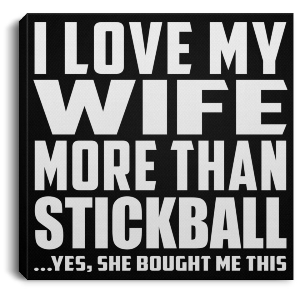 I Love My Wife More Than Stickball - Canvas Square