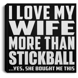 I Love My Wife More Than Stickball - Canvas Square