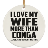 I Love My Wife More Than Conga - Circle Ornament