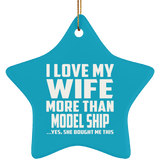 I Love My Wife More Than Model Ship - Star Ornament