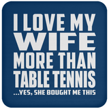 I Love My Wife More Than Table Tennis - Drink Coaster