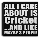 All I Care About Is Cricket - Canvas Square
