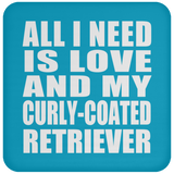 All I Need Is Love And My Curly-Coated Retriever - Drink Coaster