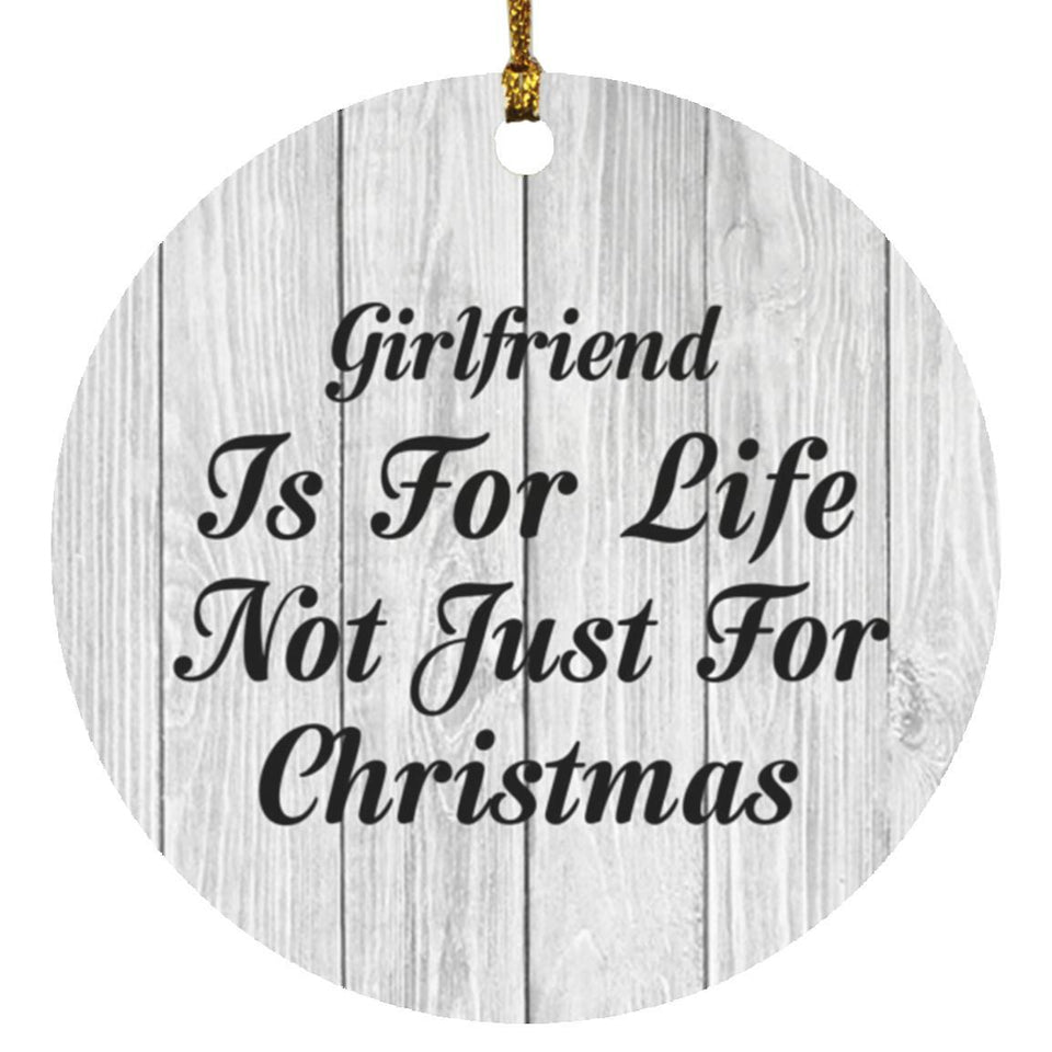 Girlfriend Is For Life Not Just For Christmas - Circle Ornament F