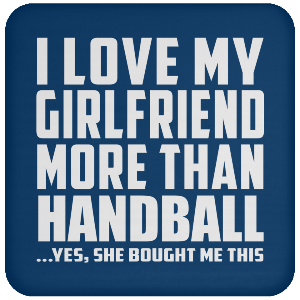 I Love My Girlfriend More Than Handball - Drink Coaster