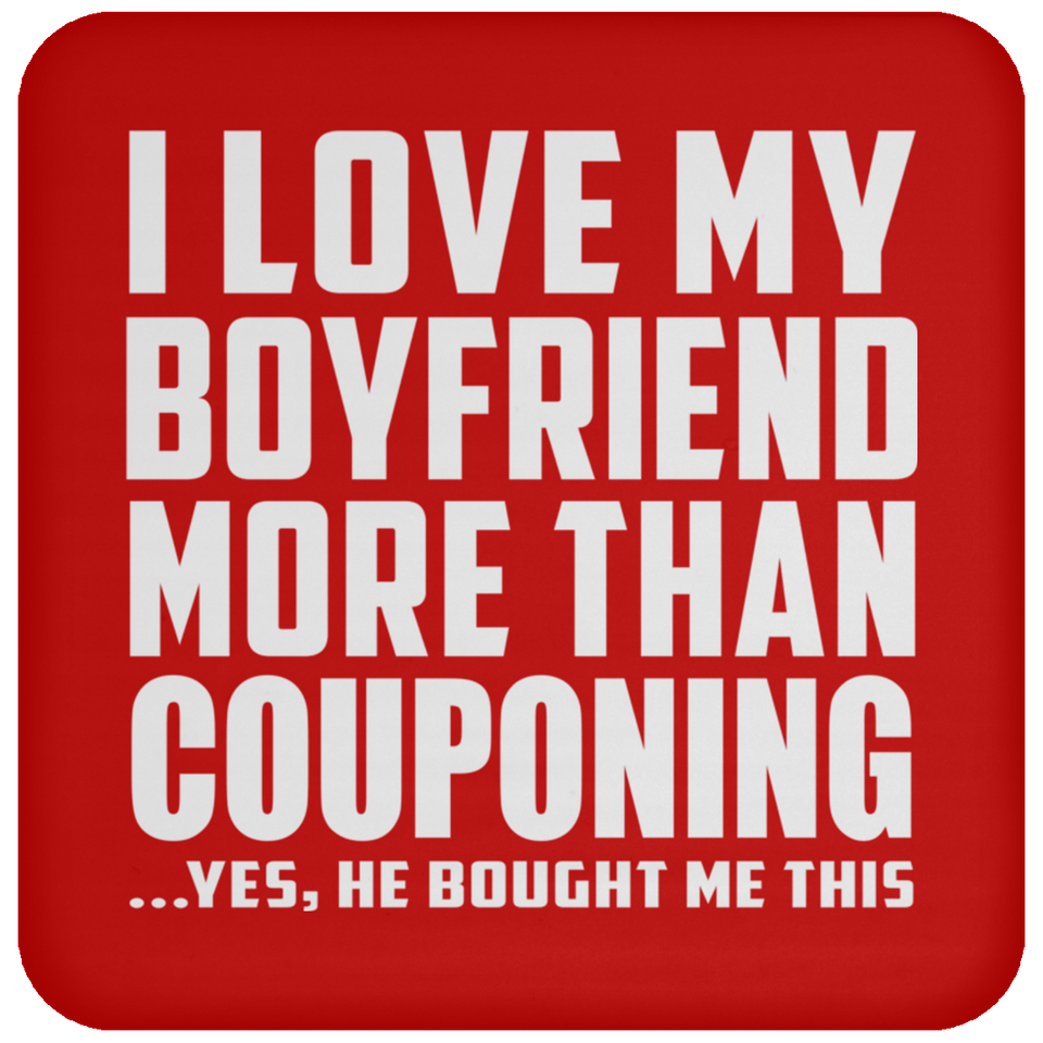 I Love My Boyfriend More Than Couponing - Drink Coaster