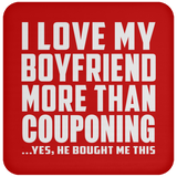 I Love My Boyfriend More Than Couponing - Drink Coaster