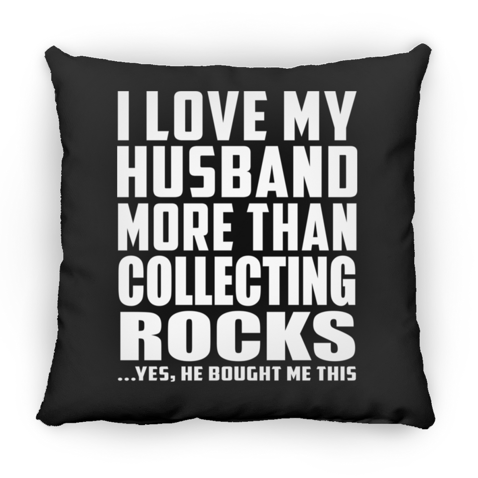 I Love My Husband More Than Collecting Rocks - Throw Pillow Black