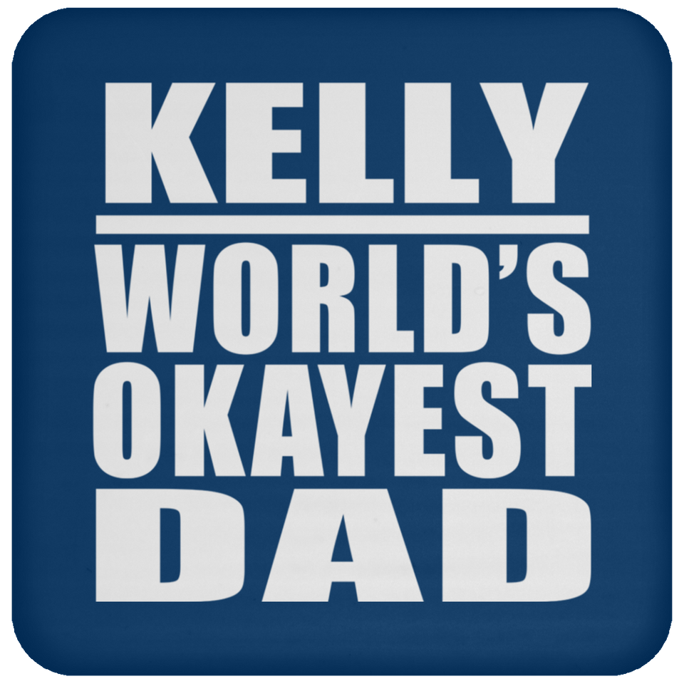 Kelly World's Okayest Dad - Drink Coaster