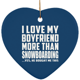 I Love My Boyfriend More Than Snowboarding - Heart Ornament