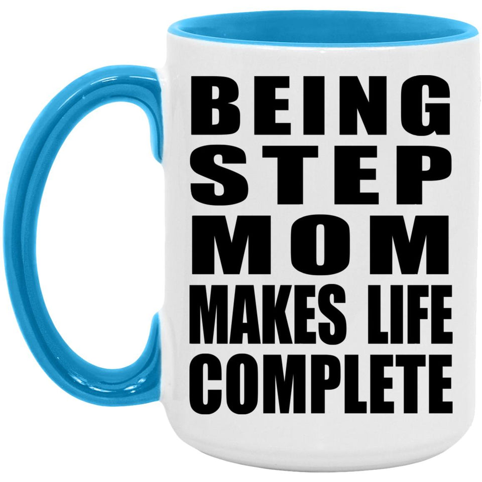 Being Step Mom Makes Life Complete - 15oz Accent Mug Blue