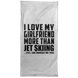 I Love My Girlfriend More Than Jet Skiing - Hand Towel